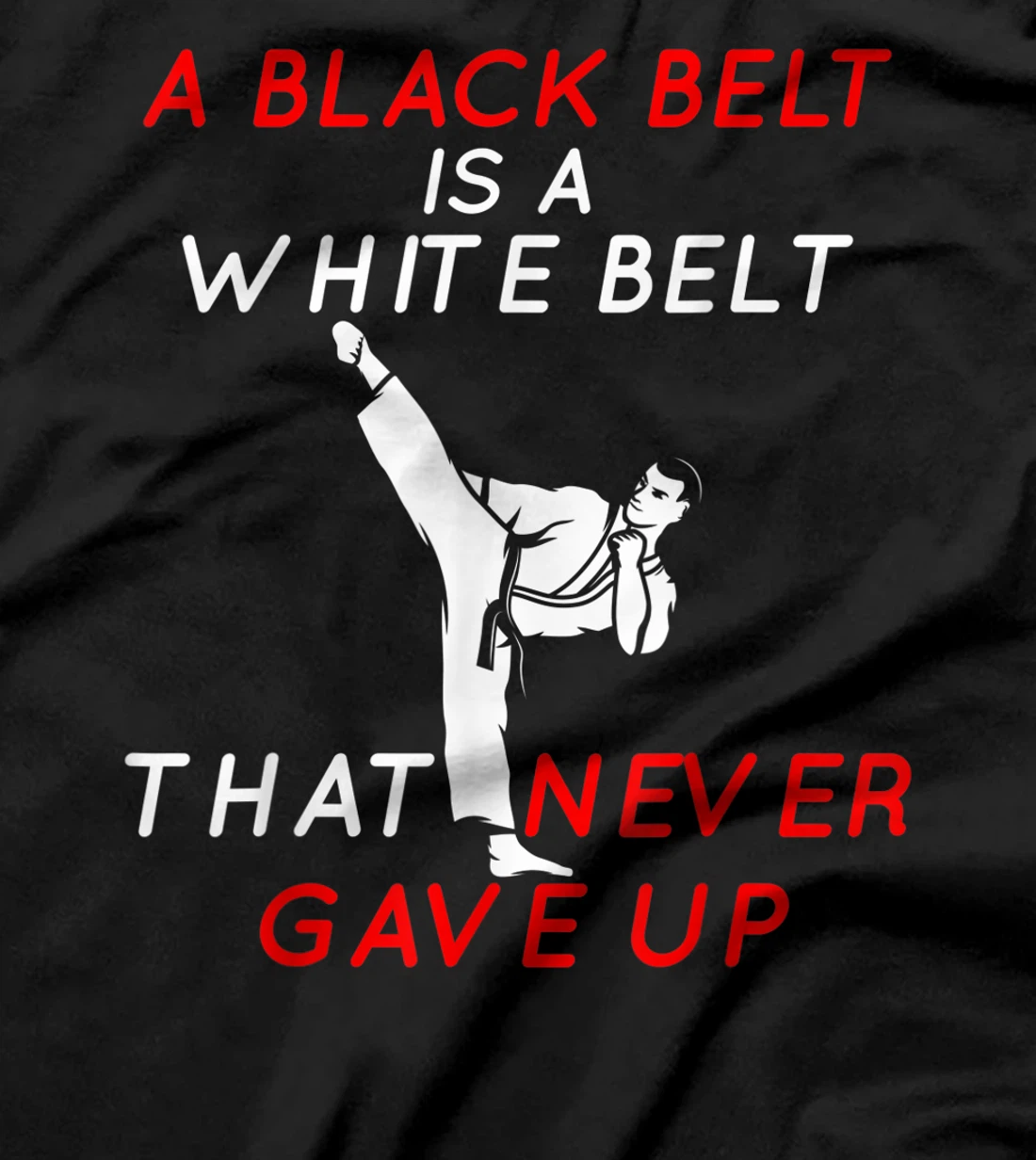 A Black Belt is A White Belt That Never Gave Up Karate Funny T-Shirt, Women T-Shirt
