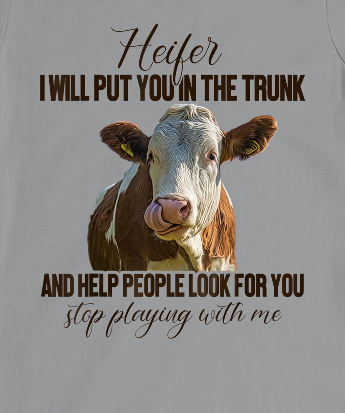 Heifer I Will Put You in The Trunk And Help People Funny Cow T-Shirt, Women T-Shirt