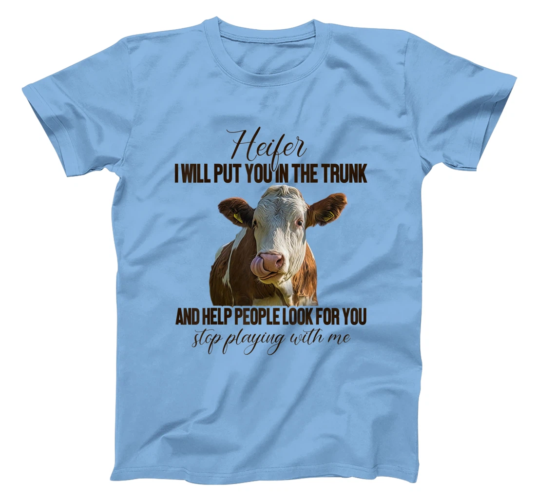 Heifer I Will Put You in The Trunk And Help People Funny Cow T-Shirt, Women T-Shirt