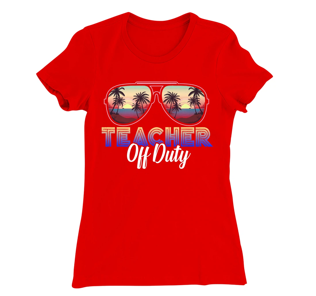 Teacher Off Duty Last Day Of School Teacher Summer T-Shirt, Women T-Shirt