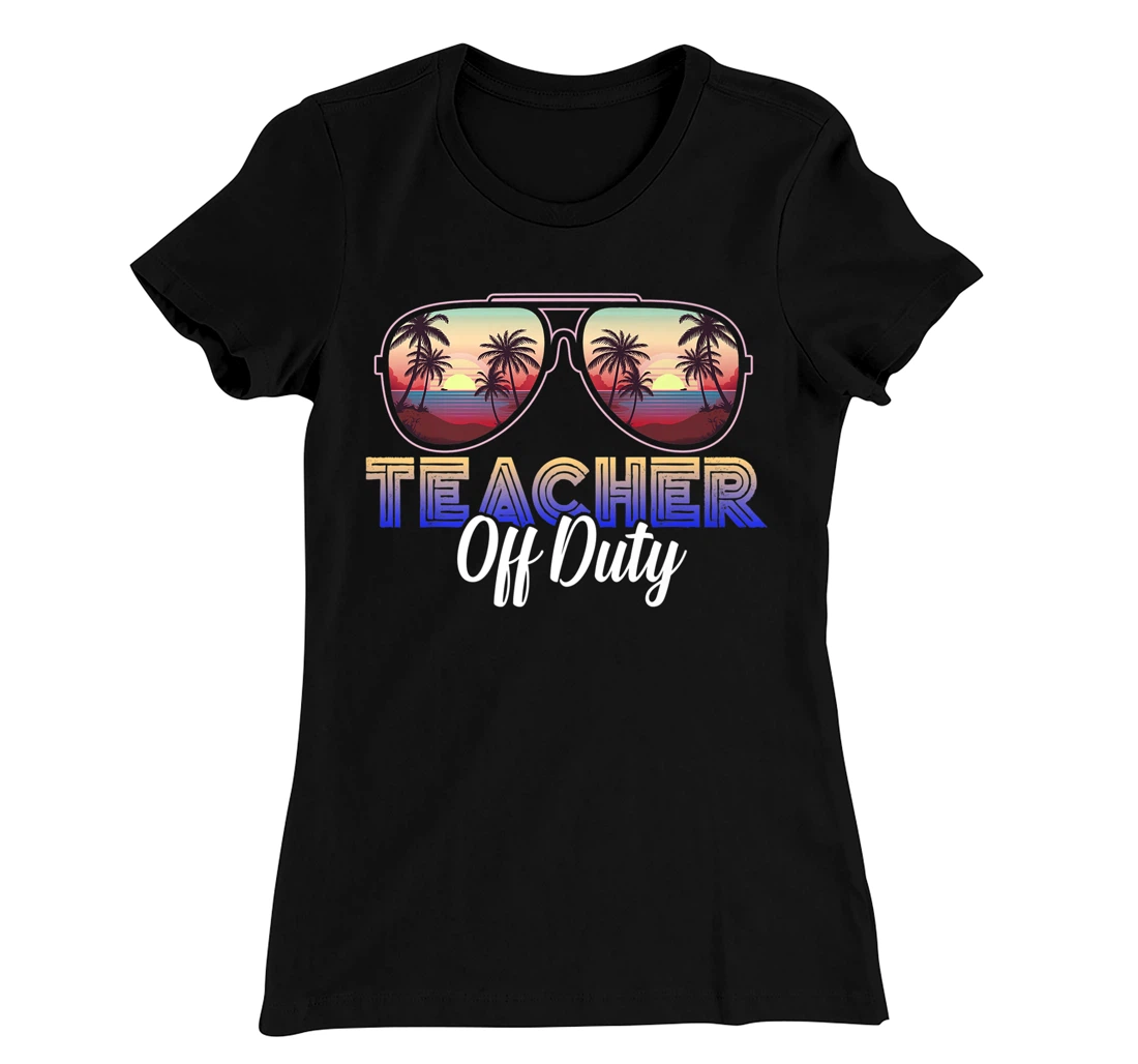 Teacher Off Duty Last Day Of School Teacher Summer T-Shirt, Women T-Shirt