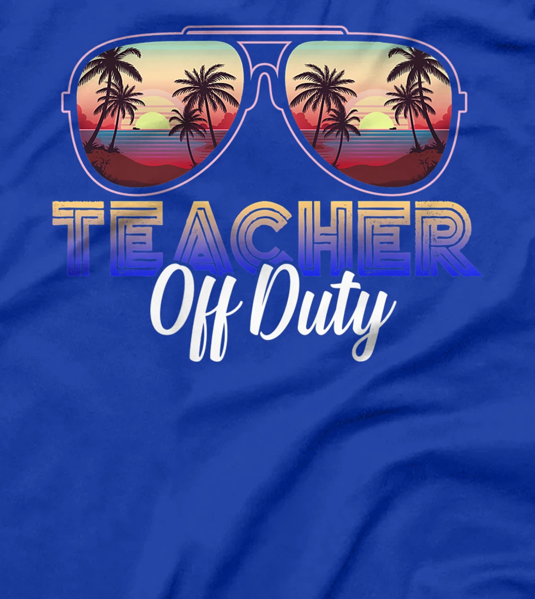 Teacher Off Duty Last Day Of School Teacher Summer T-Shirt, Women T-Shirt