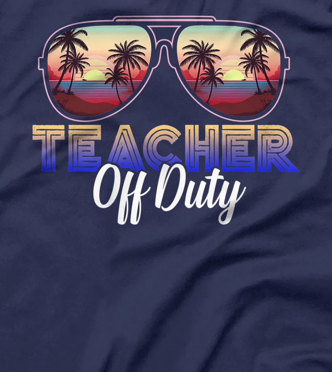 Teacher Off Duty Last Day Of School Teacher Summer T-Shirt, Women T-Shirt