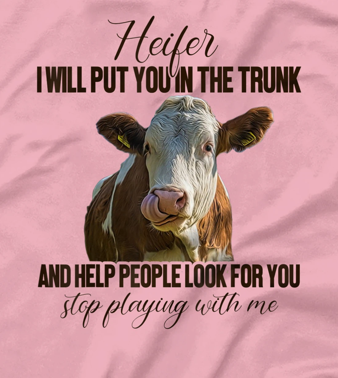Heifer I Will Put You in The Trunk And Help People Funny Cow T-Shirt, Women T-Shirt