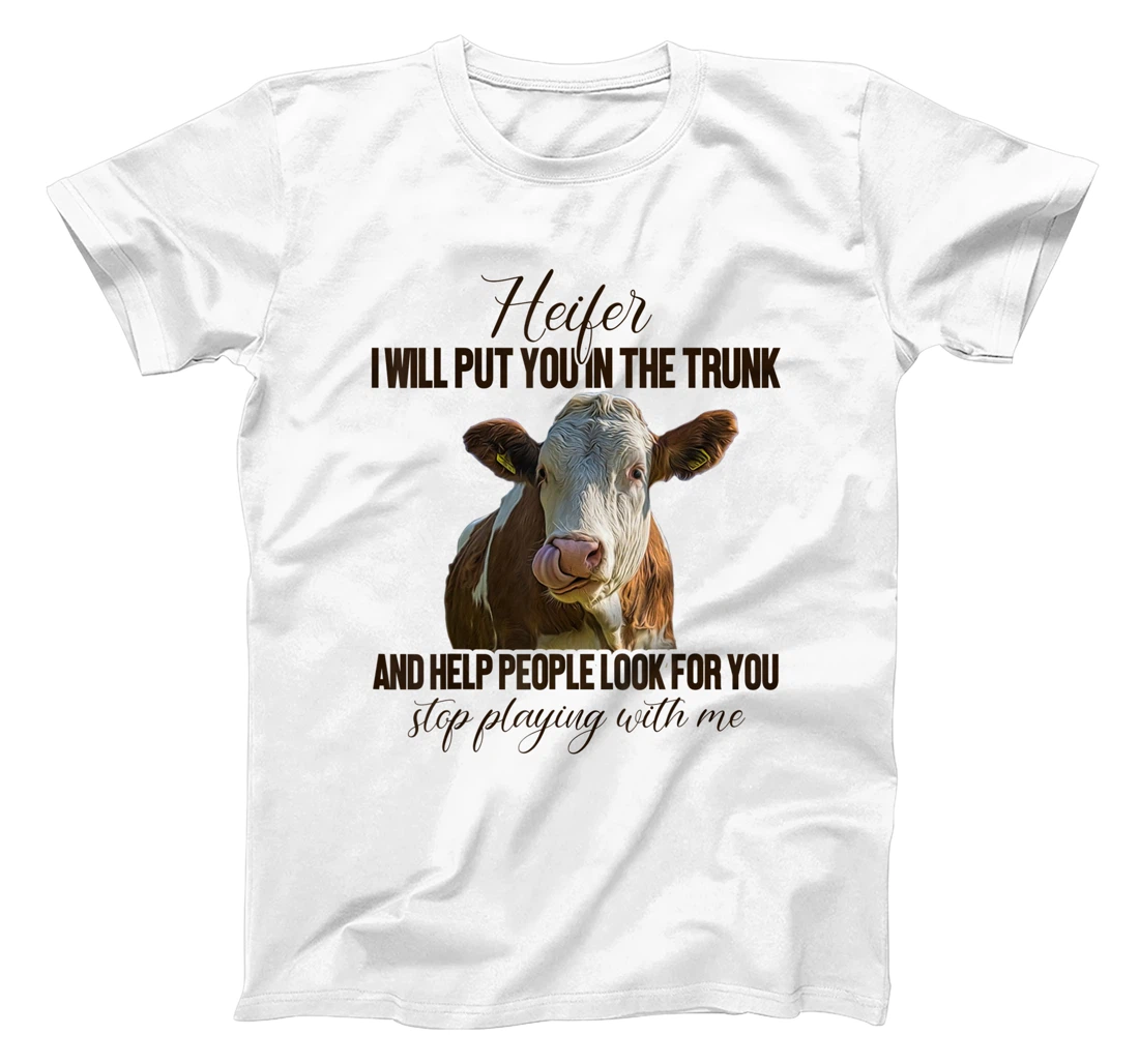 Heifer I Will Put You in The Trunk And Help People Funny Cow T-Shirt, Women T-Shirt