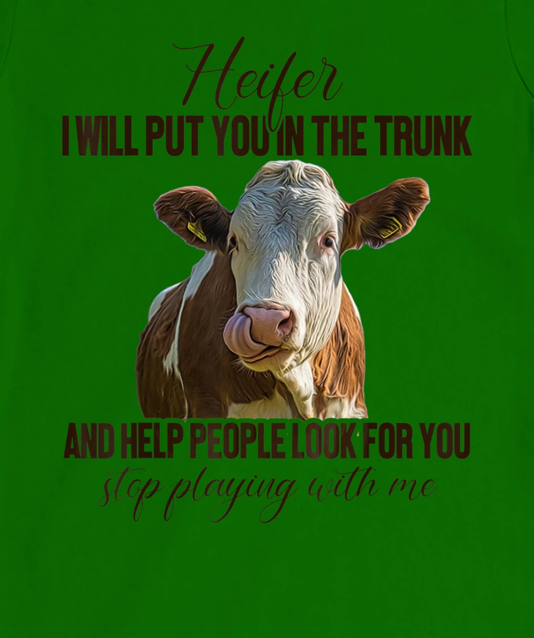 Heifer I Will Put You in The Trunk And Help People Funny Cow T-Shirt, Women T-Shirt