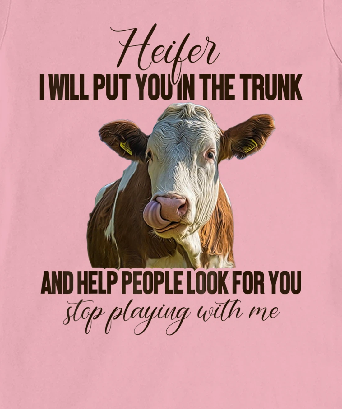 Heifer I Will Put You in The Trunk And Help People Funny Cow T-Shirt, Women T-Shirt