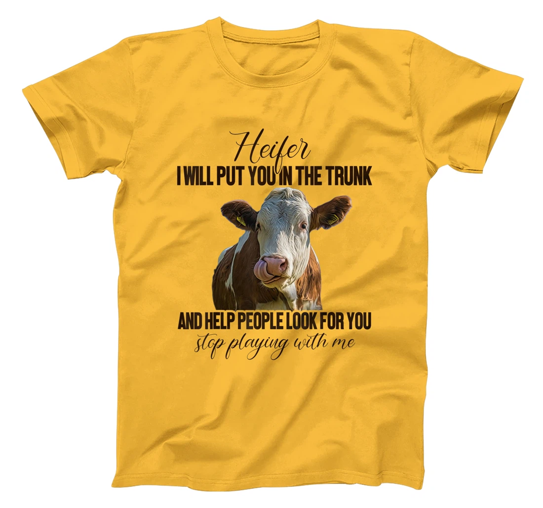 Heifer I Will Put You in The Trunk And Help People Funny Cow T-Shirt, Women T-Shirt