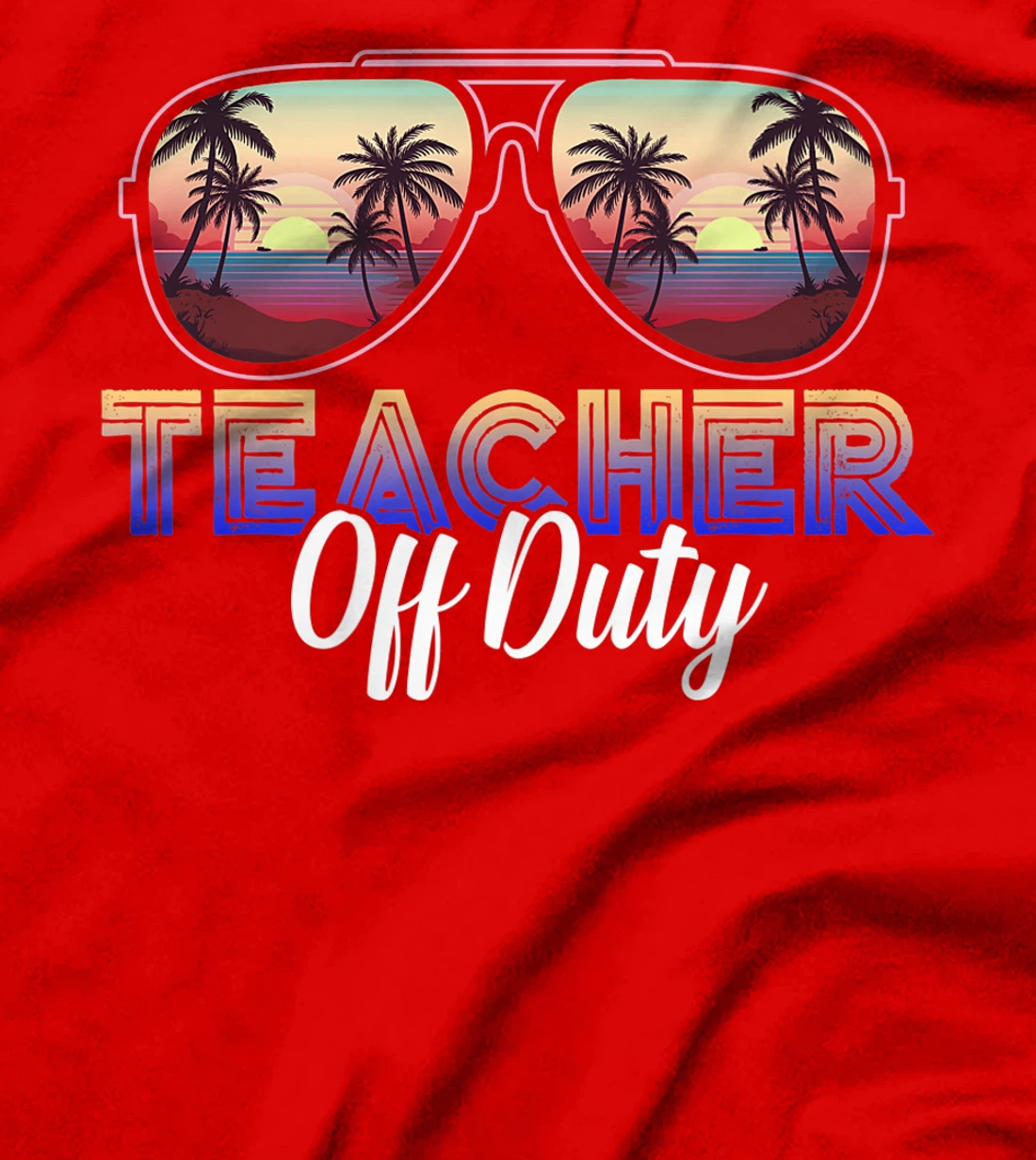 Teacher Off Duty Last Day Of School Teacher Summer T-Shirt, Women T-Shirt