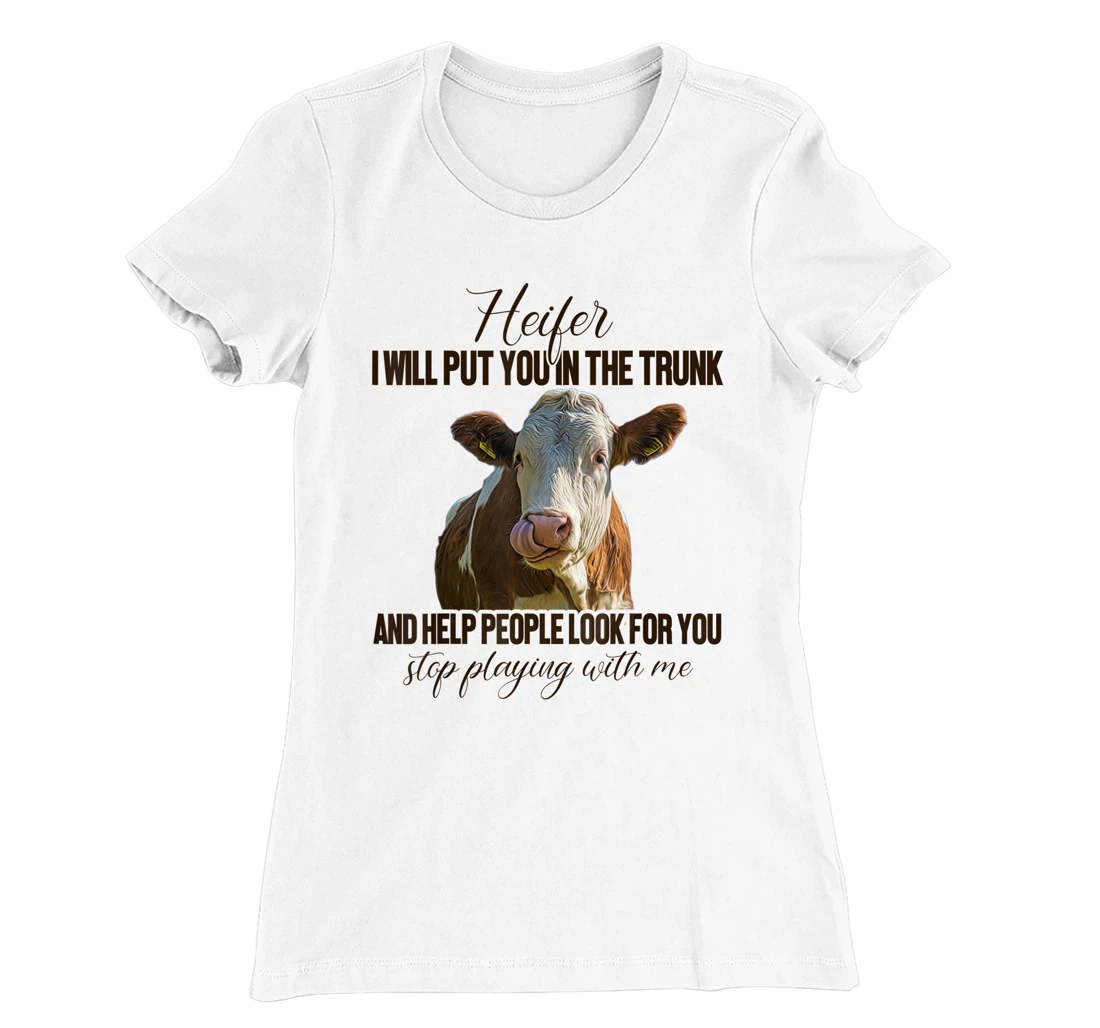 Heifer I Will Put You in The Trunk And Help People Funny Cow T-Shirt, Women T-Shirt