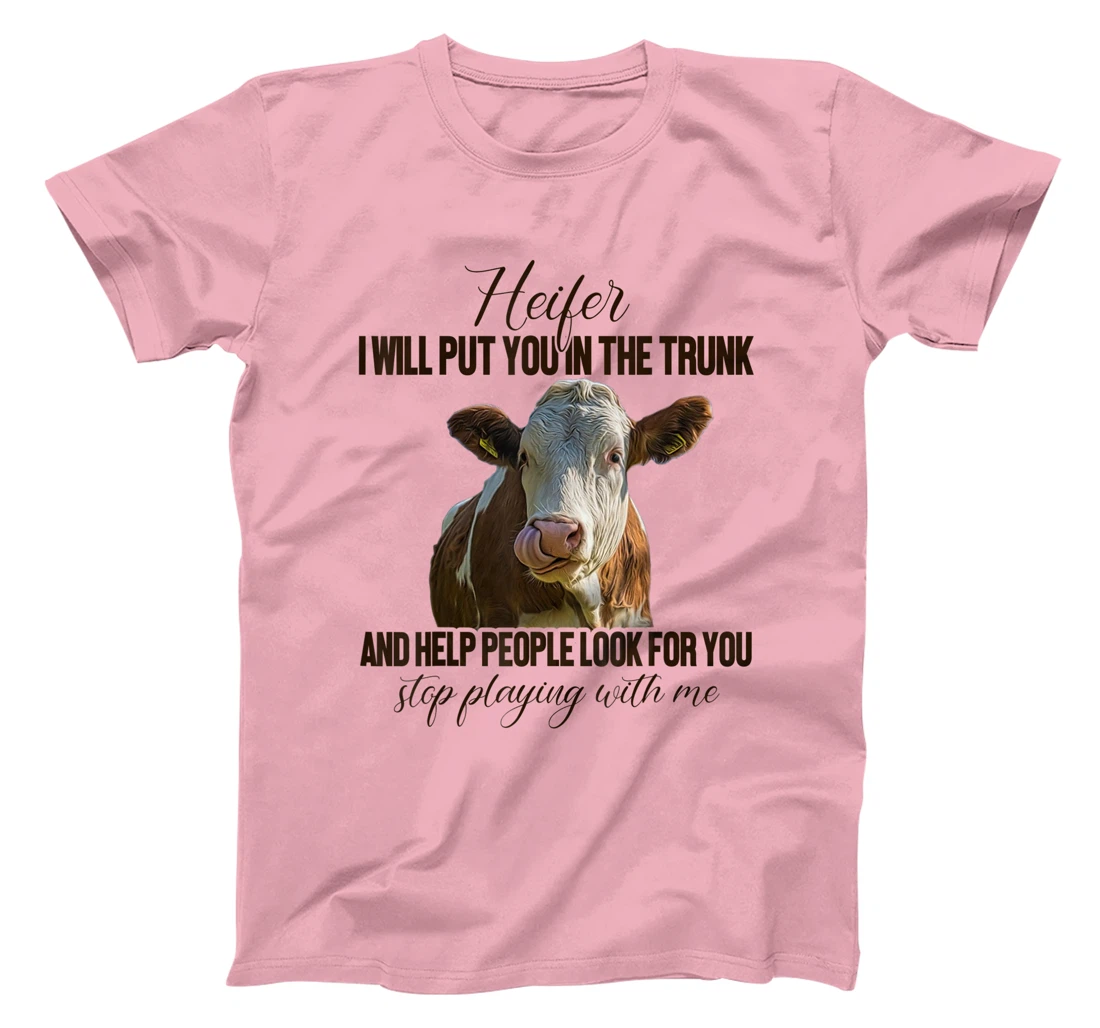 Heifer I Will Put You in The Trunk And Help People Funny Cow T-Shirt, Women T-Shirt