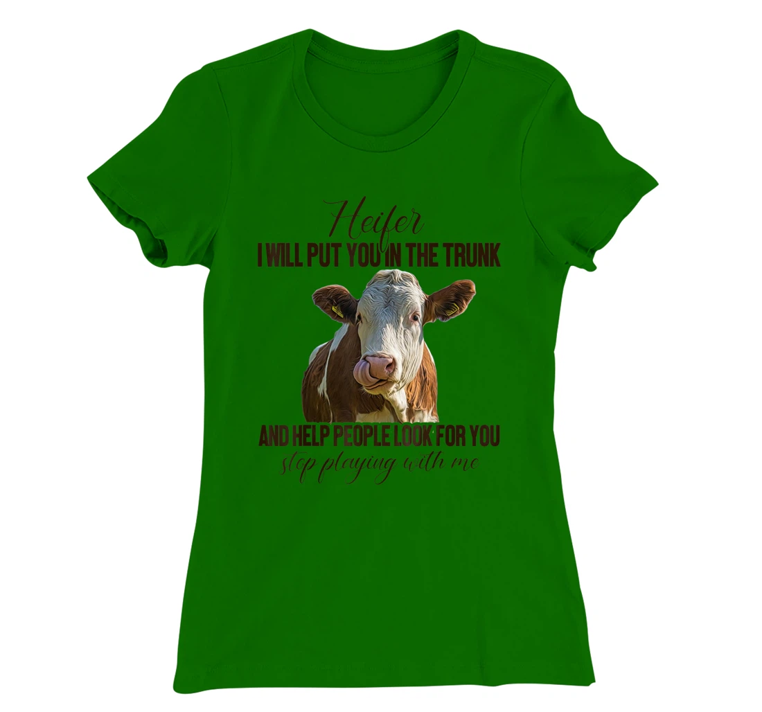 Heifer I Will Put You in The Trunk And Help People Funny Cow T-Shirt, Women T-Shirt