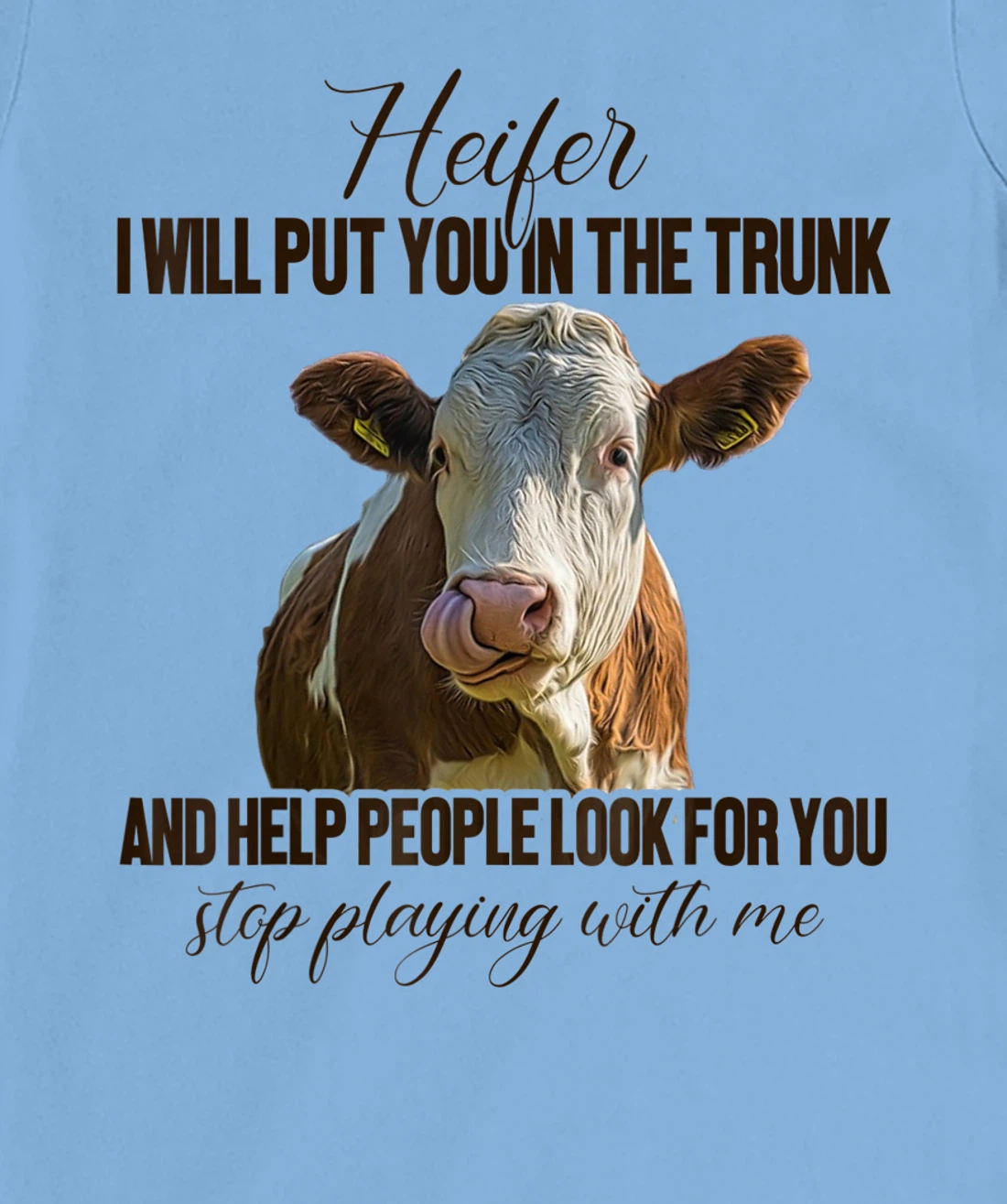 Heifer I Will Put You in The Trunk And Help People Funny Cow T-Shirt, Women T-Shirt