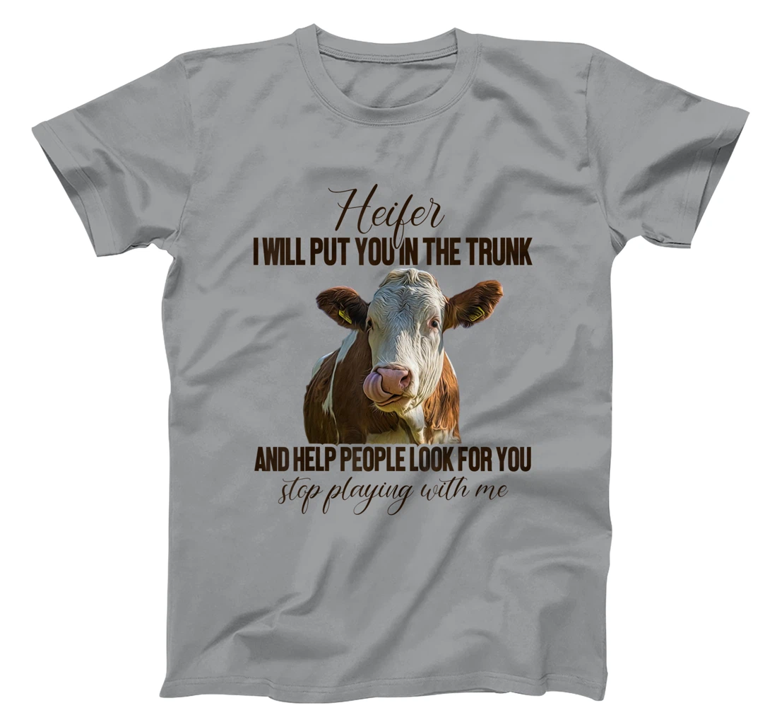 Heifer I Will Put You in The Trunk And Help People Funny Cow T-Shirt, Women T-Shirt