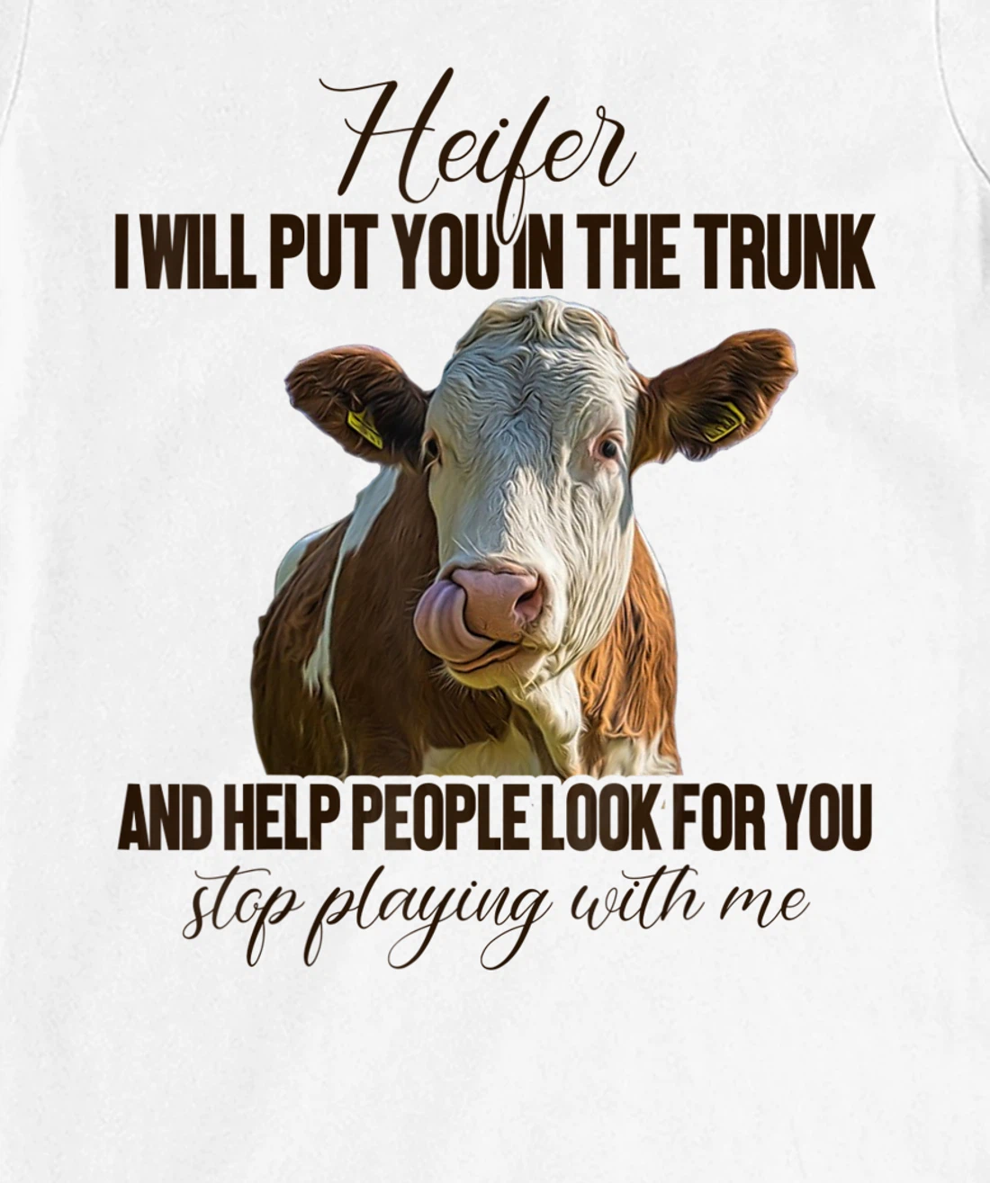 Heifer I Will Put You in The Trunk And Help People Funny Cow T-Shirt, Women T-Shirt