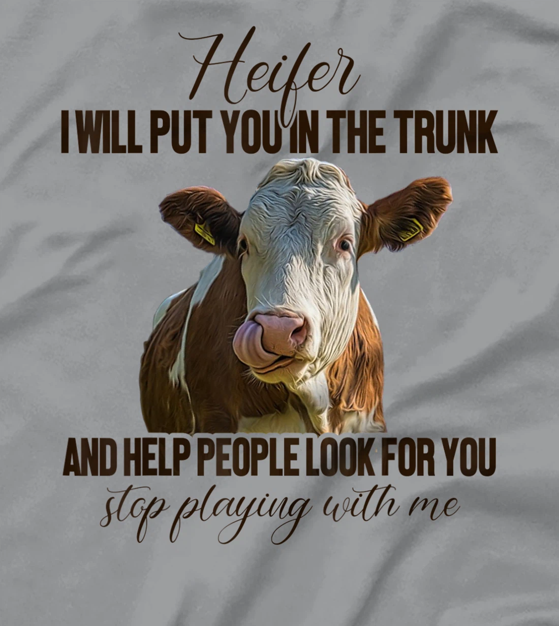 Heifer I Will Put You in The Trunk And Help People Funny Cow T-Shirt, Women T-Shirt