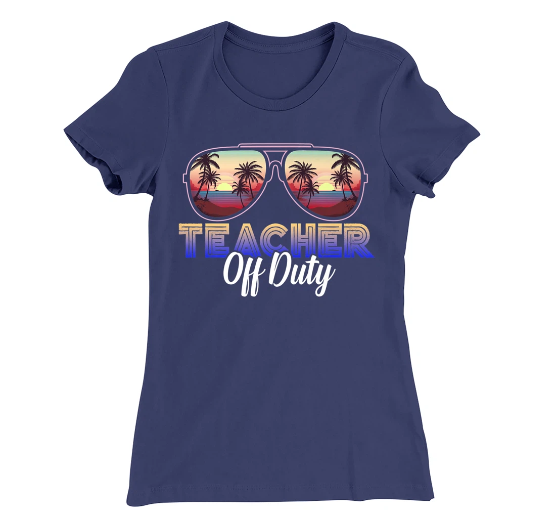 Teacher Off Duty Last Day Of School Teacher Summer T-Shirt, Women T-Shirt