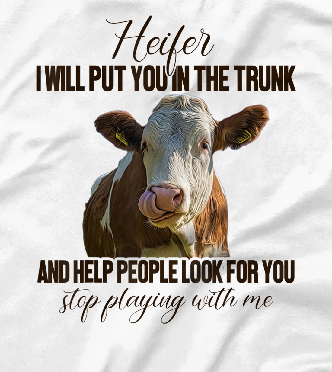 Heifer I Will Put You in The Trunk And Help People Funny Cow T-Shirt, Women T-Shirt