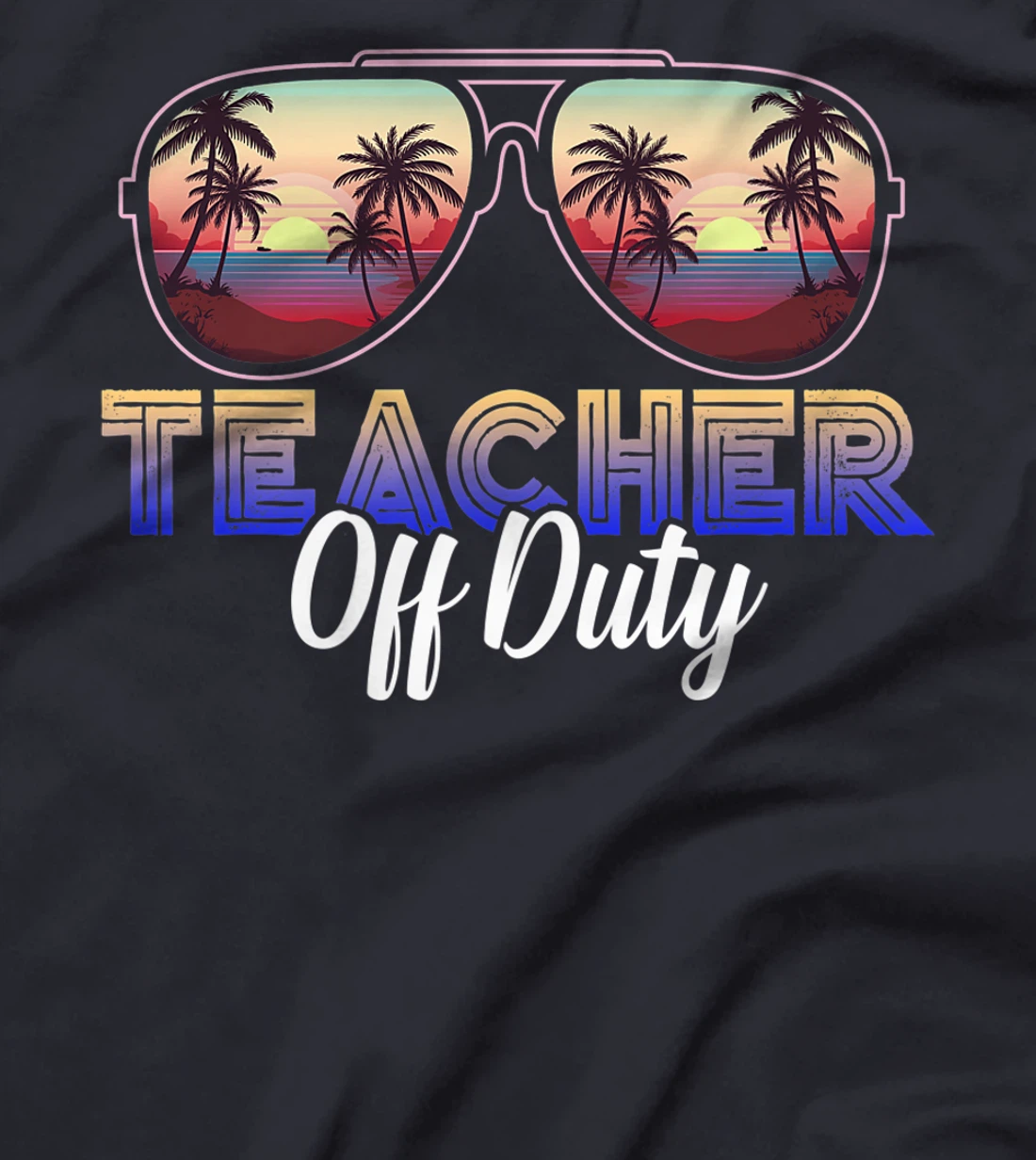 Teacher Off Duty Last Day Of School Teacher Summer T-Shirt, Women T-Shirt