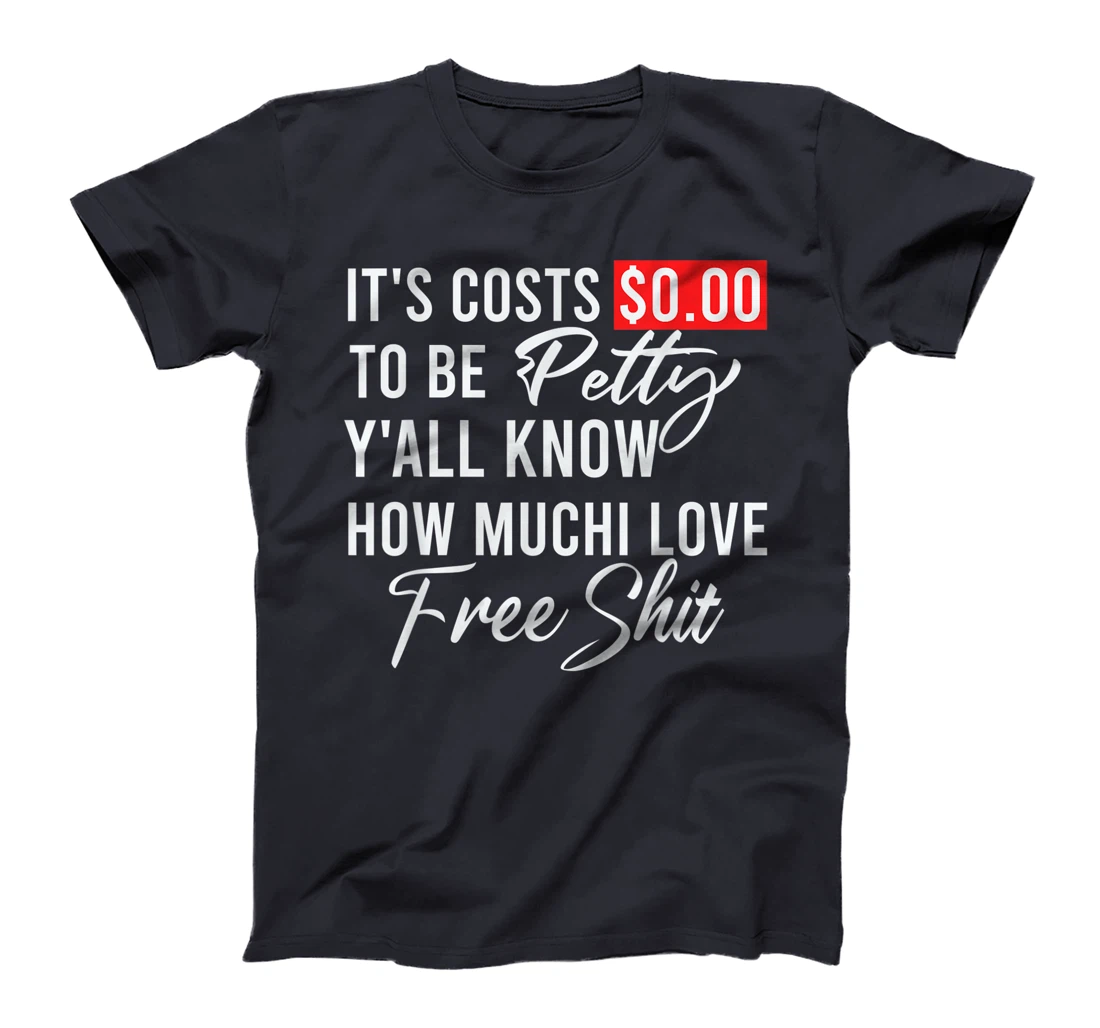 It's Costs $0.00 To Be Petty Y'all Know How Much I Love Free T-Shirt, Women T-Shirt