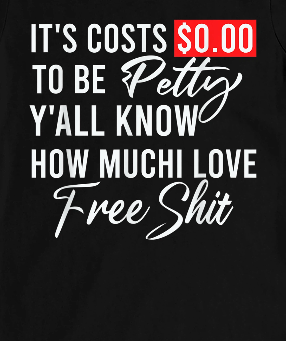 It's Costs $0.00 To Be Petty Y'all Know How Much I Love Free T-Shirt, Women T-Shirt