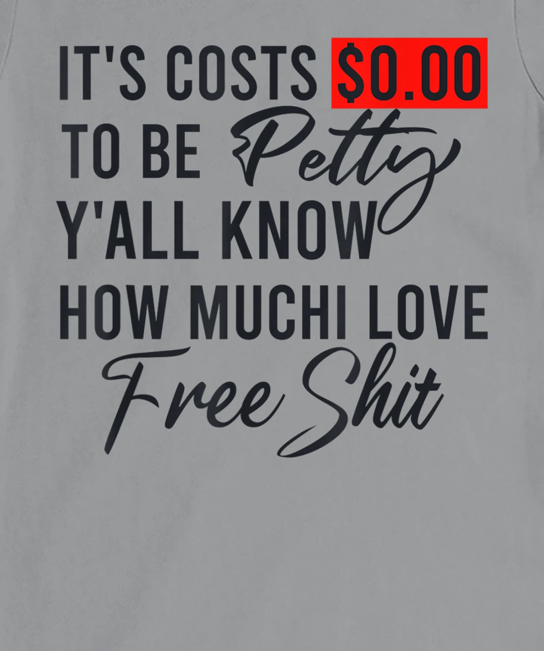 It's Costs $0.00 To Be Petty Y'all Know How Much I Love Free T-Shirt, Women T-Shirt