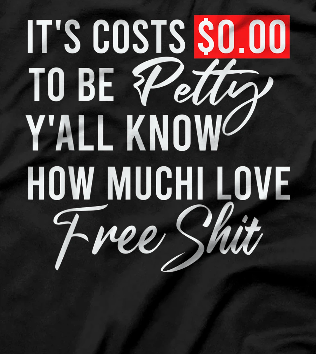 It's Costs $0.00 To Be Petty Y'all Know How Much I Love Free T-Shirt, Women T-Shirt