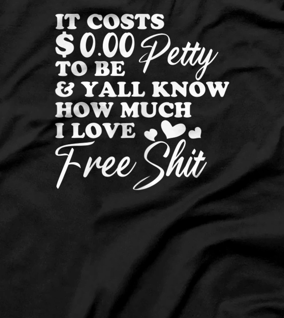 It's Costs $0.00 To Be Petty Y'all Know How Much I Love Free T-Shirt, Women T-Shirt