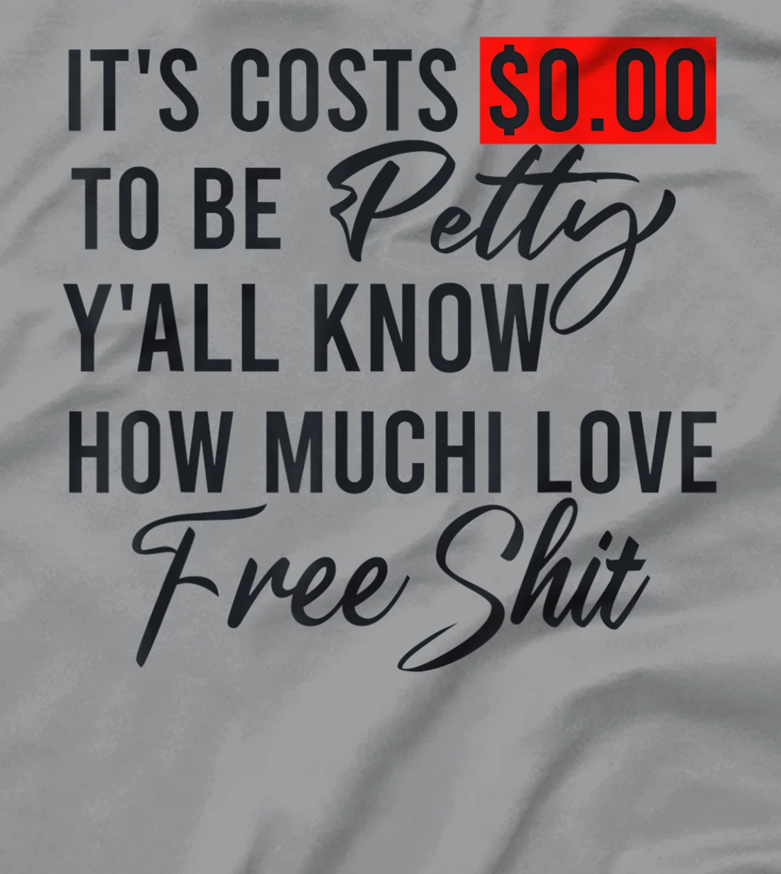 It's Costs $0.00 To Be Petty Y'all Know How Much I Love Free T-Shirt, Women T-Shirt