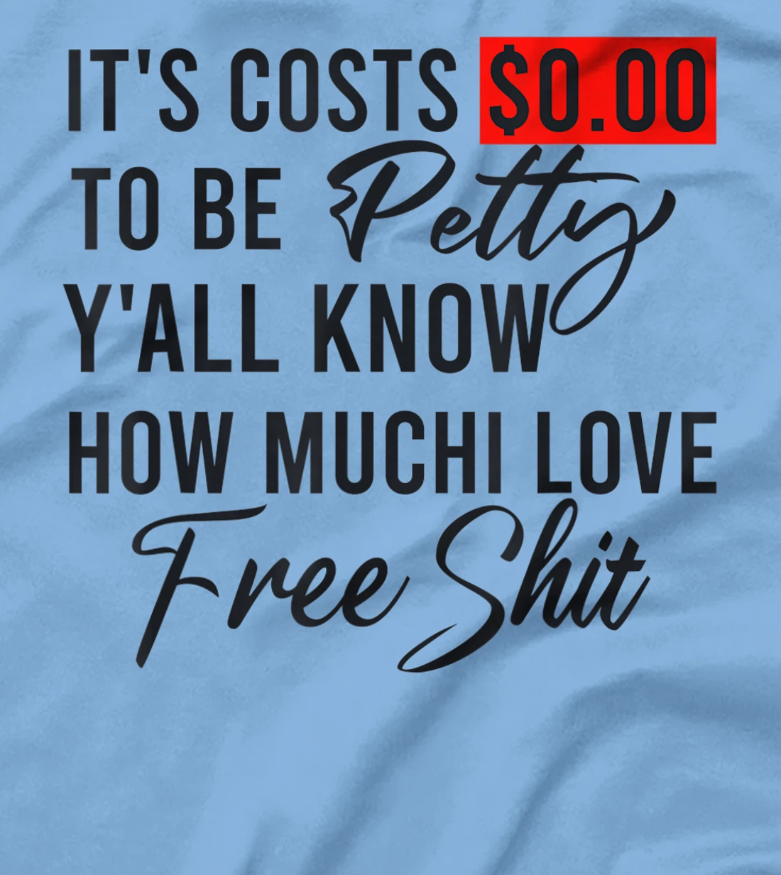 It's Costs $0.00 To Be Petty Y'all Know How Much I Love Free T-Shirt, Women T-Shirt