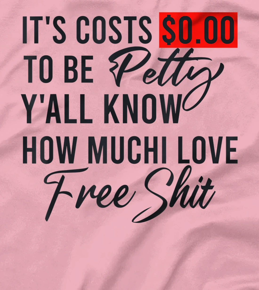 It's Costs $0.00 To Be Petty Y'all Know How Much I Love Free T-Shirt, Women T-Shirt