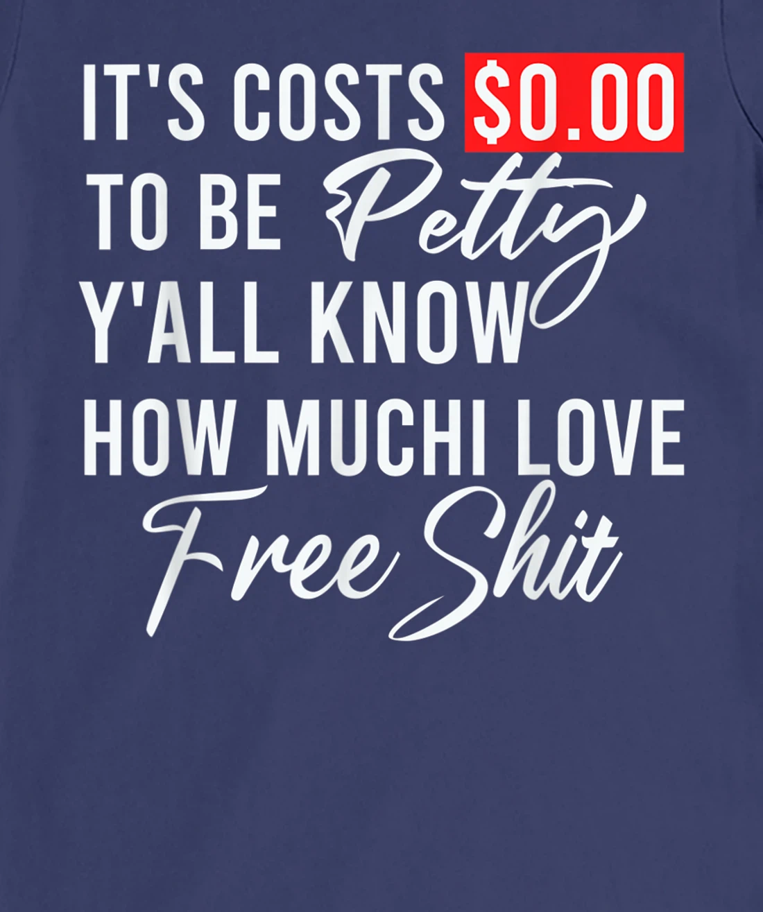 It's Costs $0.00 To Be Petty Y'all Know How Much I Love Free T-Shirt, Women T-Shirt