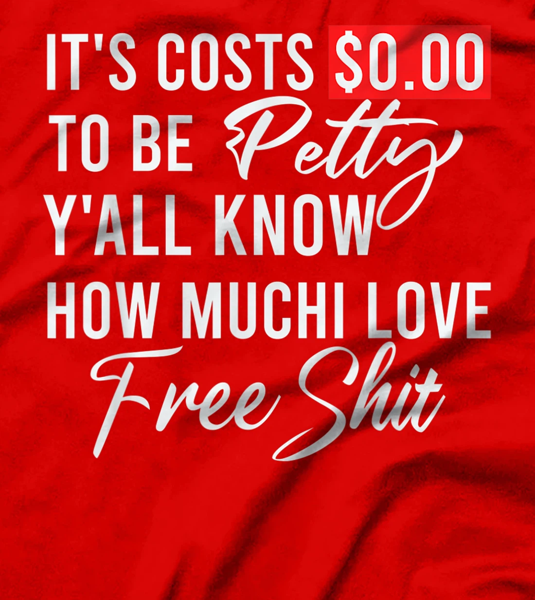 It's Costs $0.00 To Be Petty Y'all Know How Much I Love Free T-Shirt, Women T-Shirt