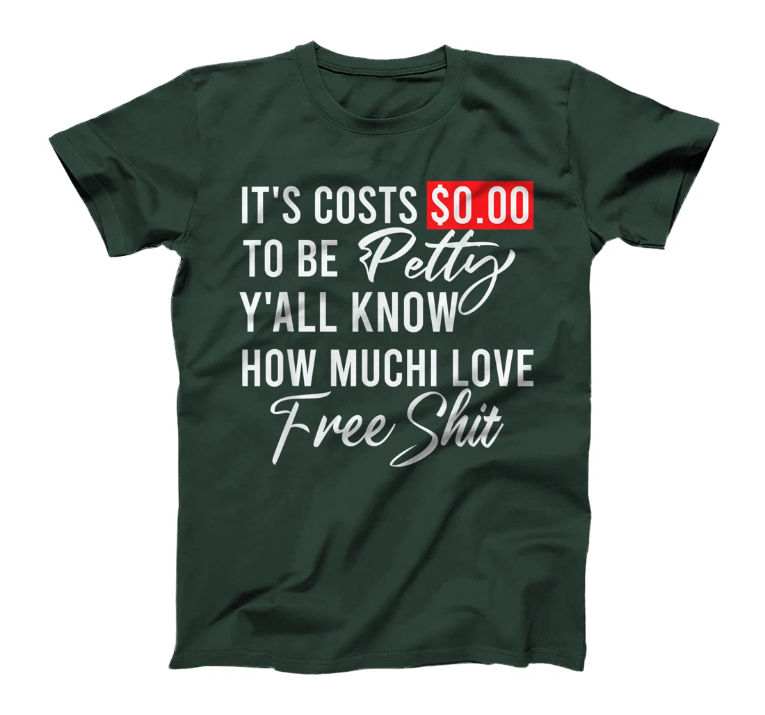 It's Costs $0.00 To Be Petty Y'all Know How Much I Love Free T-Shirt, Women T-Shirt