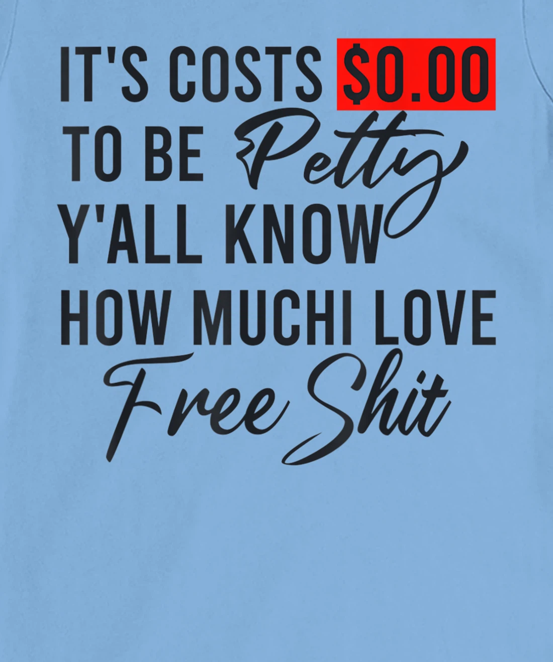 It's Costs $0.00 To Be Petty Y'all Know How Much I Love Free T-Shirt, Women T-Shirt