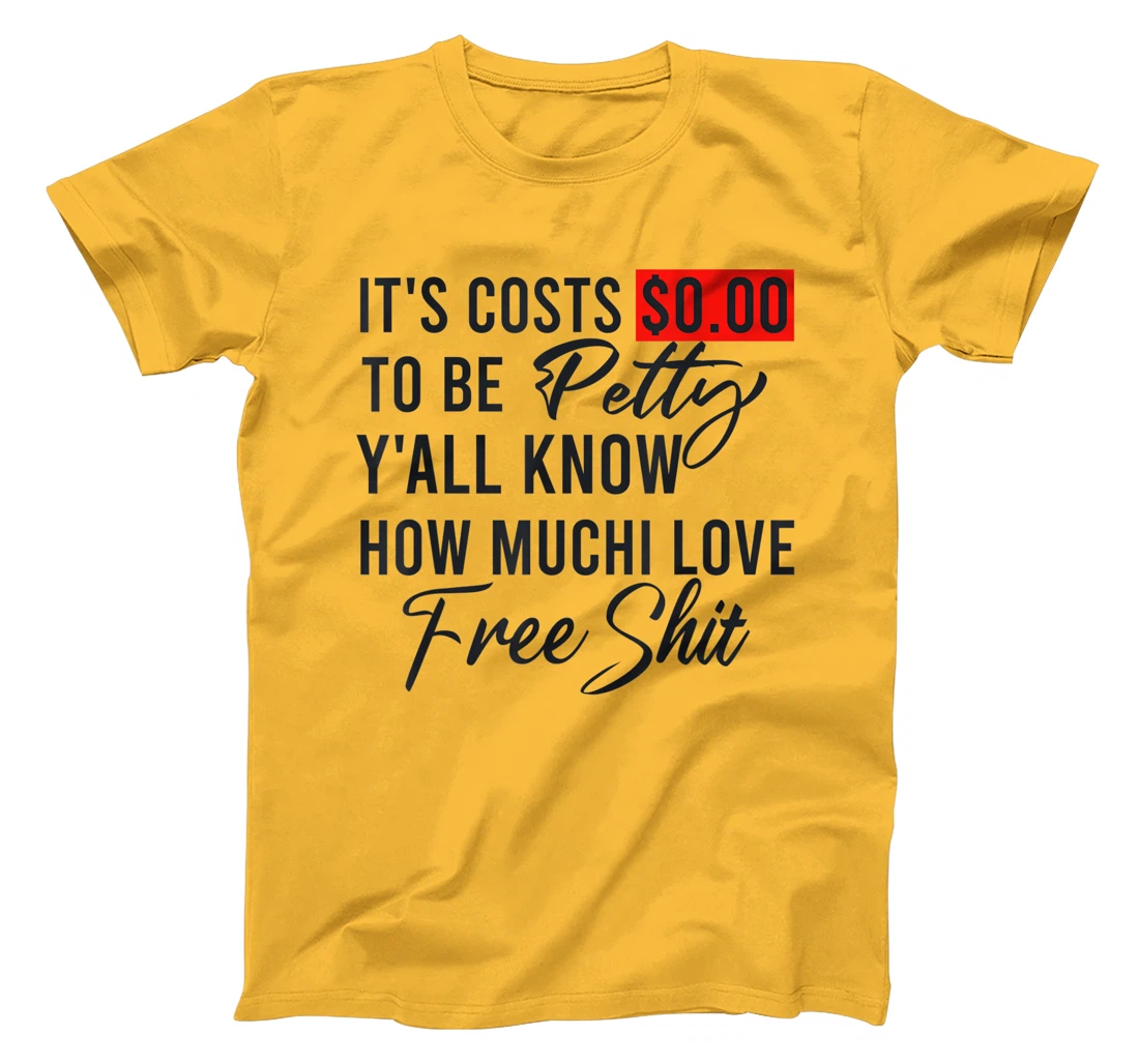It's Costs $0.00 To Be Petty Y'all Know How Much I Love Free T-Shirt, Women T-Shirt