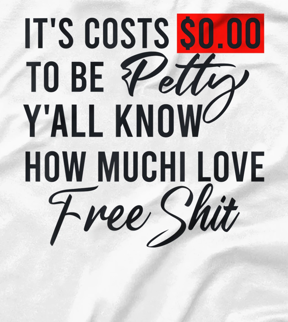 It's Costs $0.00 To Be Petty Y'all Know How Much I Love Free T-Shirt, Women T-Shirt