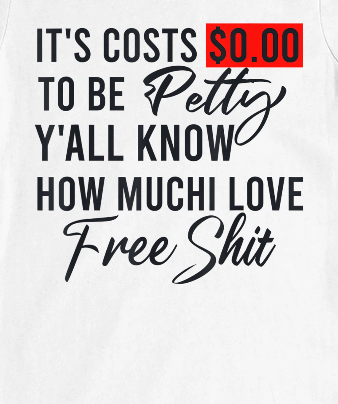 It's Costs $0.00 To Be Petty Y'all Know How Much I Love Free T-Shirt, Women T-Shirt