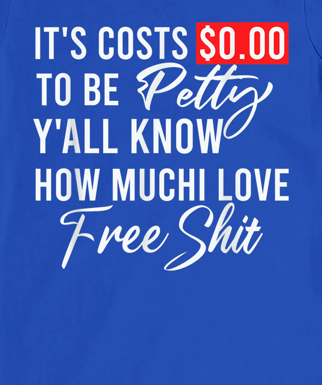 It's Costs $0.00 To Be Petty Y'all Know How Much I Love Free T-Shirt, Women T-Shirt