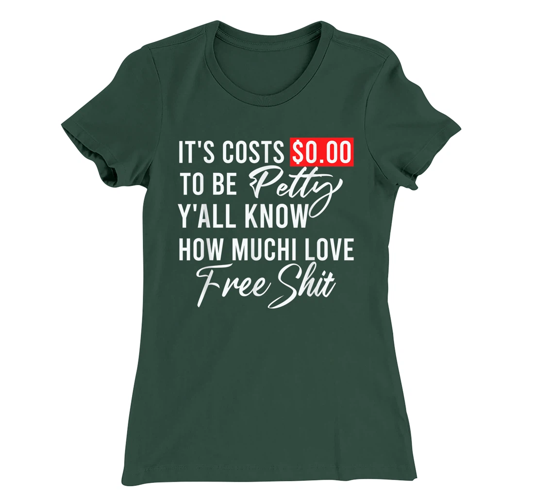 It's Costs $0.00 To Be Petty Y'all Know How Much I Love Free T-Shirt, Women T-Shirt