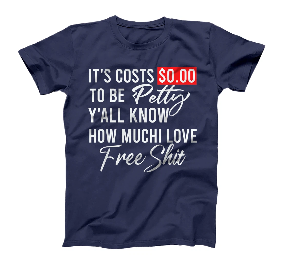 It's Costs $0.00 To Be Petty Y'all Know How Much I Love Free T-Shirt, Women T-Shirt