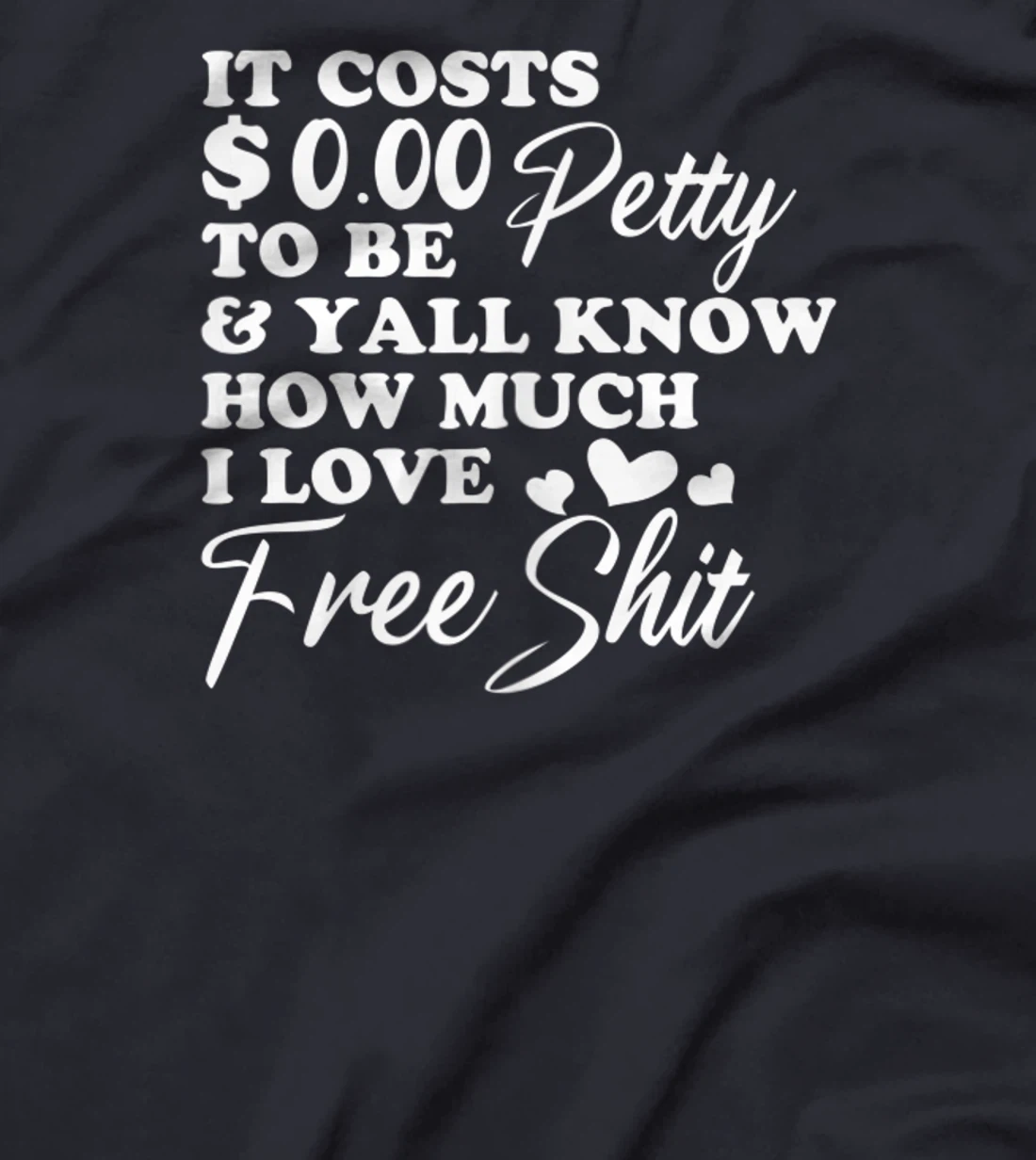 It's Costs $0.00 To Be Petty Y'all Know How Much I Love Free T-Shirt, Women T-Shirt