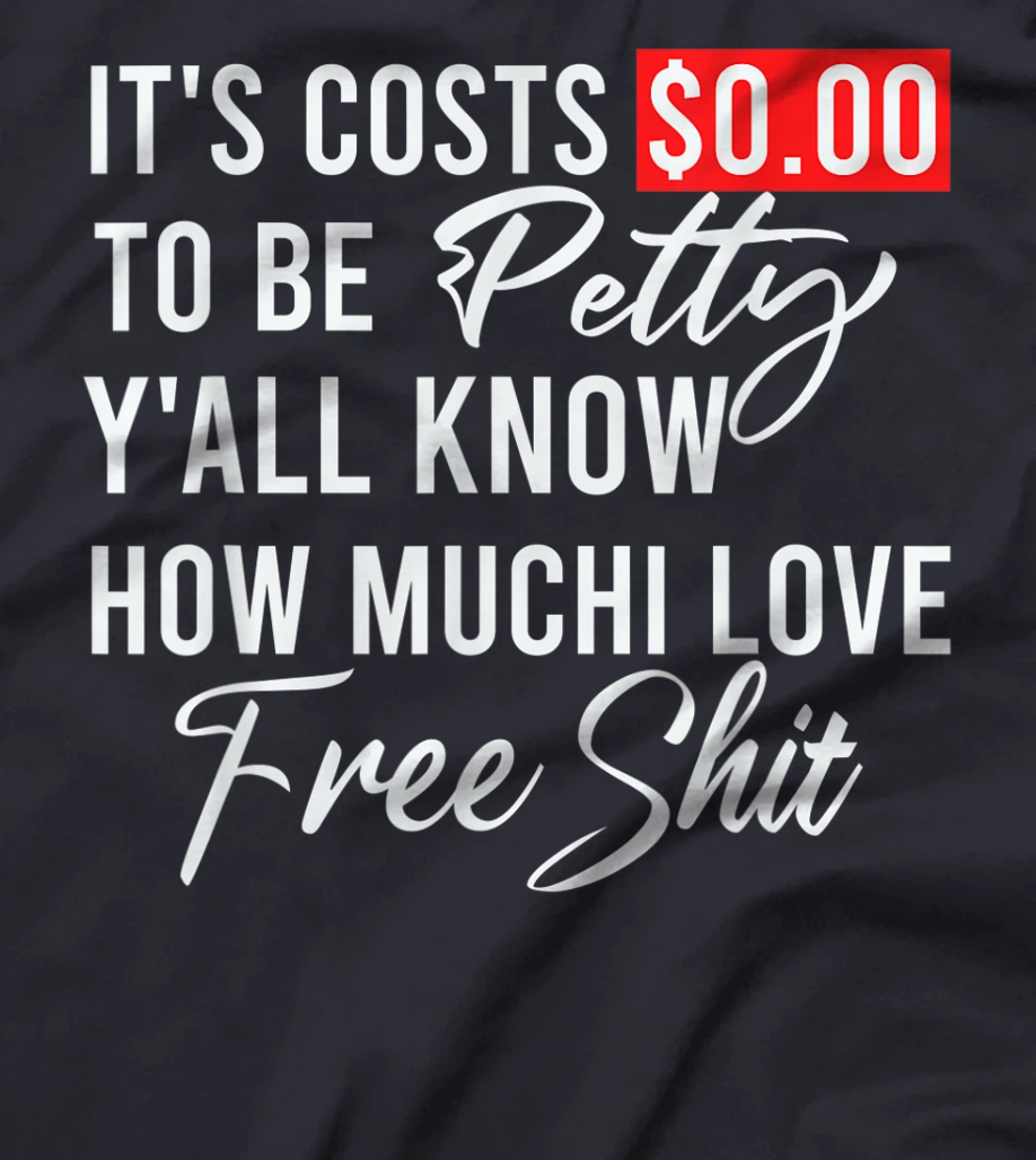It's Costs $0.00 To Be Petty Y'all Know How Much I Love Free T-Shirt, Women T-Shirt