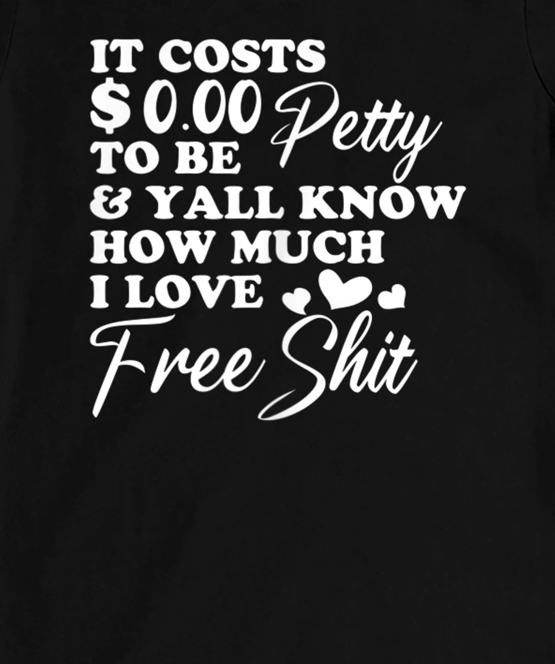 It's Costs $0.00 To Be Petty Y'all Know How Much I Love Free T-Shirt, Women T-Shirt