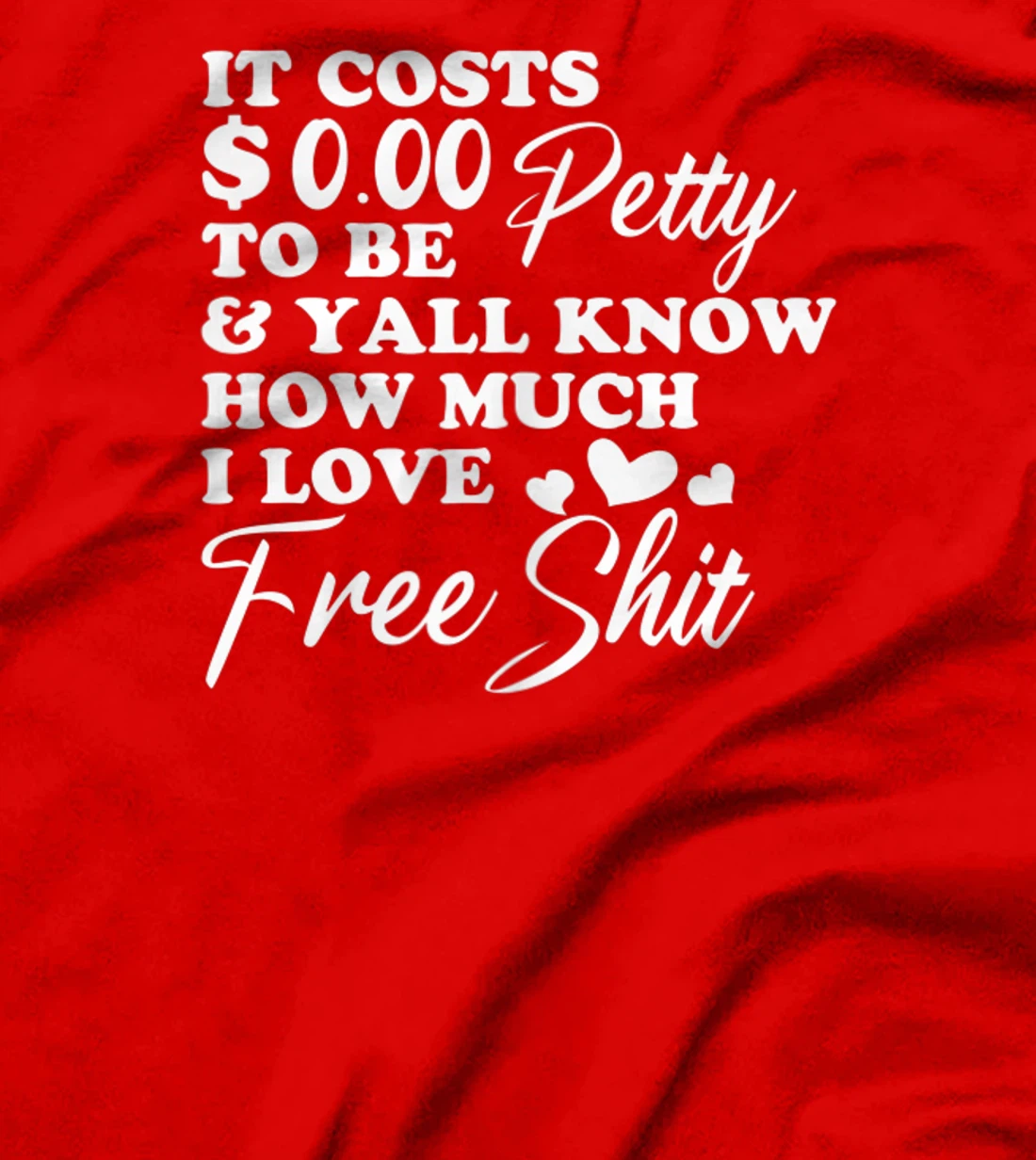 It's Costs $0.00 To Be Petty Y'all Know How Much I Love Free T-Shirt, Women T-Shirt