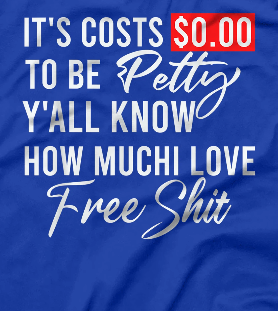 It's Costs $0.00 To Be Petty Y'all Know How Much I Love Free T-Shirt, Women T-Shirt