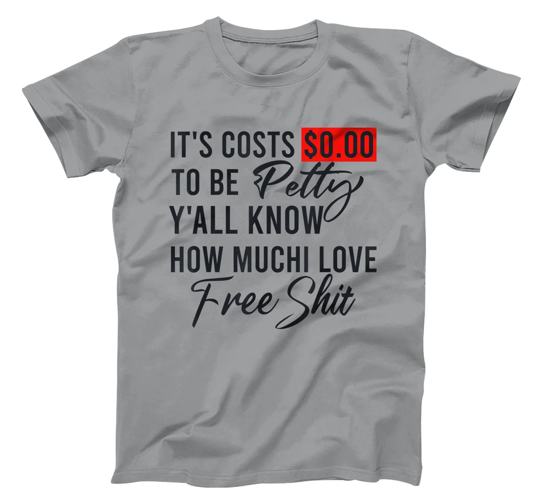 It's Costs $0.00 To Be Petty Y'all Know How Much I Love Free T-Shirt, Women T-Shirt