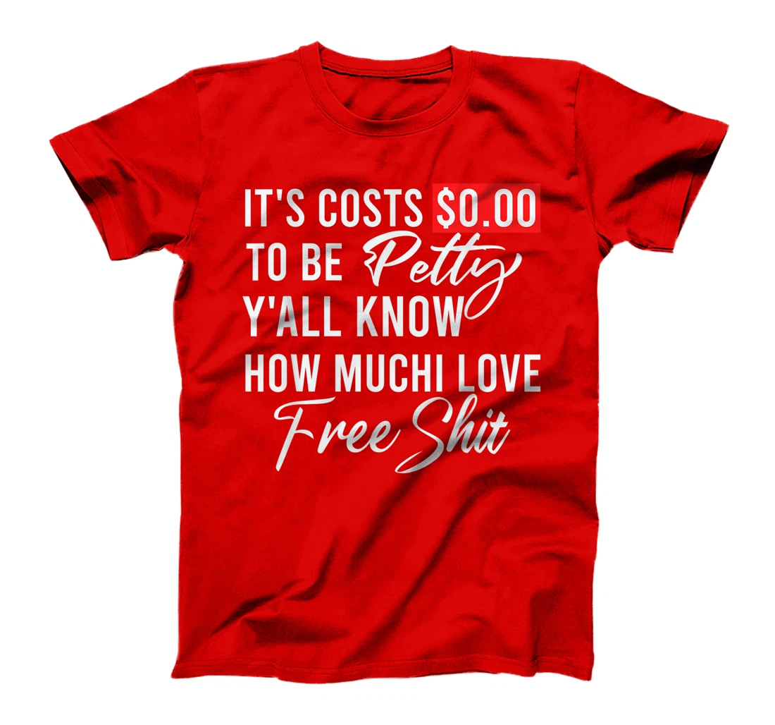 It's Costs $0.00 To Be Petty Y'all Know How Much I Love Free T-Shirt, Women T-Shirt