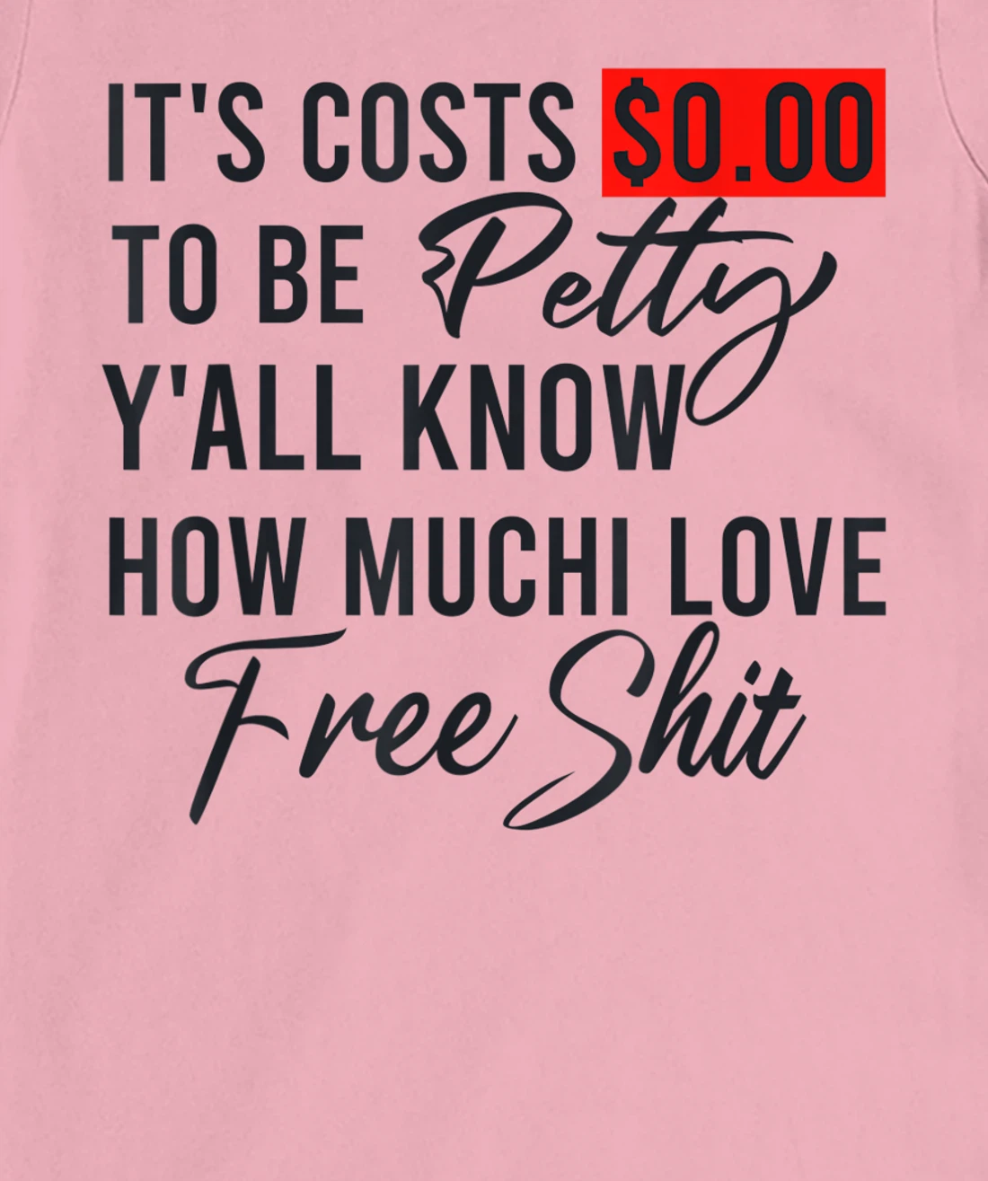 It's Costs $0.00 To Be Petty Y'all Know How Much I Love Free T-Shirt, Women T-Shirt
