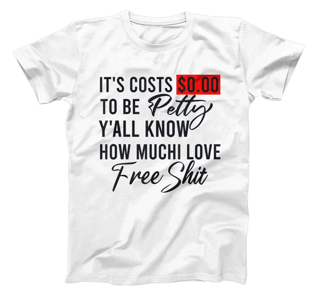 It's Costs $0.00 To Be Petty Y'all Know How Much I Love Free T-Shirt, Women T-Shirt